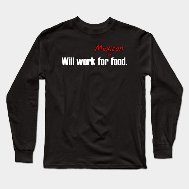 Will Work For Mexican Food Long Sleeve T-Shirt by Lakeview Apparel